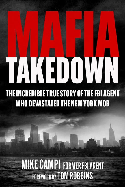 Book cover for Mafia Takedown: The Incredible True Story of the FBI Agent Who Devastated the New York Mob