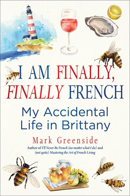 Book cover for I Am Finally, Finally French: My Accidental Life in Brittany
