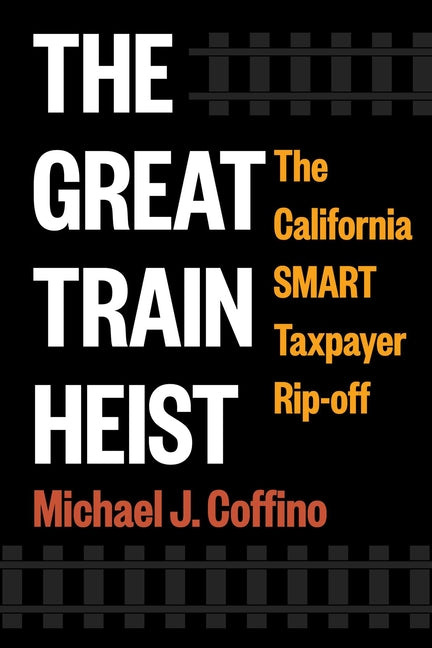 Book cover for Great Train Heist: The California Smart Taxpayer Rip-Off