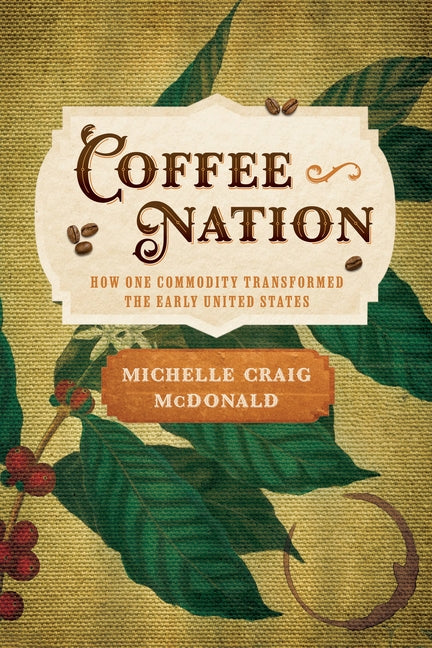 Book cover for Coffee Nation: How One Commodity Transformed the Early United States