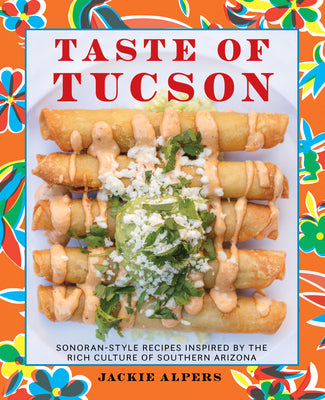 Book cover for Taste of Tucson: Sonoran-Style Recipes Inspired by the Rich Culture of Southern Arizona