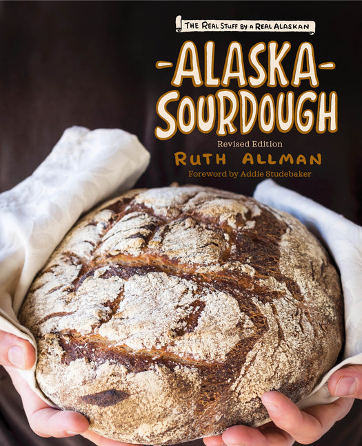 Book cover for Alaska Sourdough, Revised Edition: The Real Stuff by a Real Alaskan