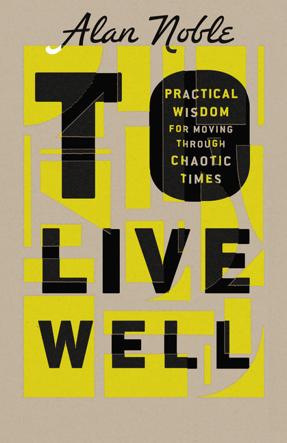 Book cover for To Live Well: Practical Wisdom for Moving Through Chaotic Times