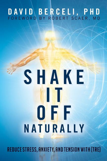 Book cover for Shake It Off Naturally: Reduce Stress, Anxiety, and Tension with [TRE]