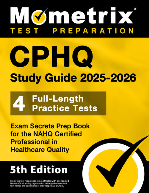 Book cover for Cphq Study Guide 2025-2026 - 4 Full-Length Practice Tests, Exam Secrets Prep Book for the Nahq Certified Professional in Healthcare Quality: [5th Edit