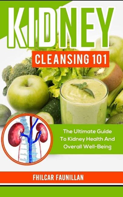 Book cover for Kidney Cleansing 101: The Ultimate Guide to Kidney Health and Overall Well-Being