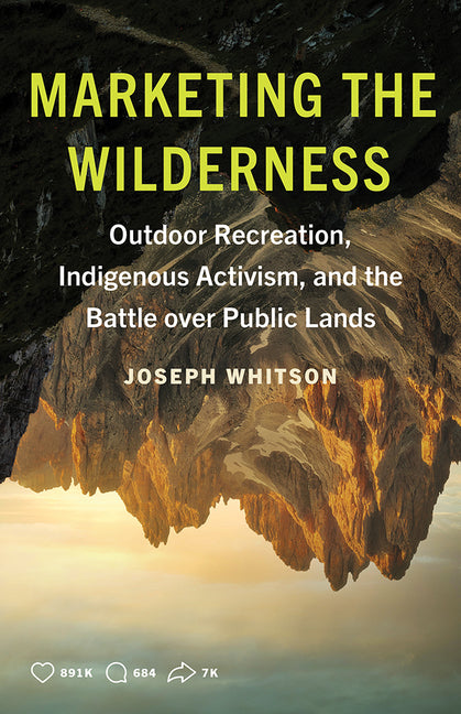 Book cover for Marketing the Wilderness: Outdoor Recreation, Indigenous Activism, and the Battle Over Public Lands