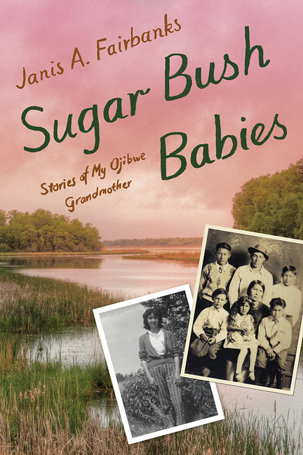 Book cover for Sugar Bush Babies: Stories of My Ojibwe Grandmother