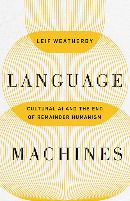 Book cover for Language Machines: Cultural AI and the End of Remainder Humanism Volume 74