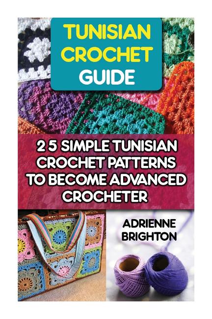 Book cover for Tunisian Crochet Guide: 25 Simple Tunisian Crochet Patterns To Become An Advanced Crocheter: Tunisian Crochet, How To Crochet, Crochet Stitche
