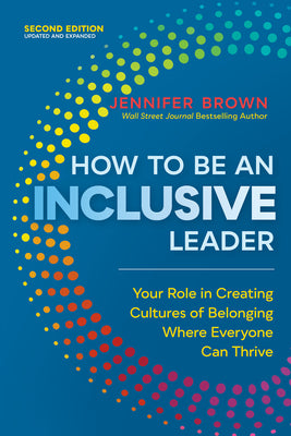 Book cover for How to Be an Inclusive Leader, Second Edition: Your Role in Creating Cultures of Belonging Where Everyone Can Thrive
