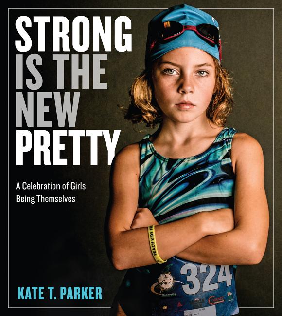 Book cover for Strong Is the New Pretty: A Celebration of Girls Being Themselves