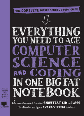 Book cover for Everything You Need to Ace Computer Science and Coding in One Big Fat Notebook: The Complete Middle School Study Guide (Big Fat Notebooks)