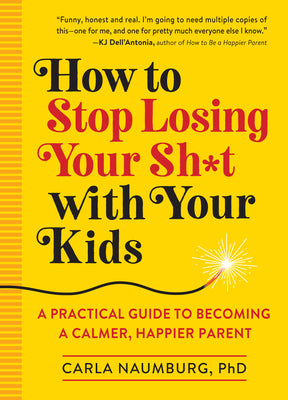 Book cover for How to Stop Losing Your Sh*t with Your Kids: A Practical Guide to Becoming a Calmer, Happier Parent