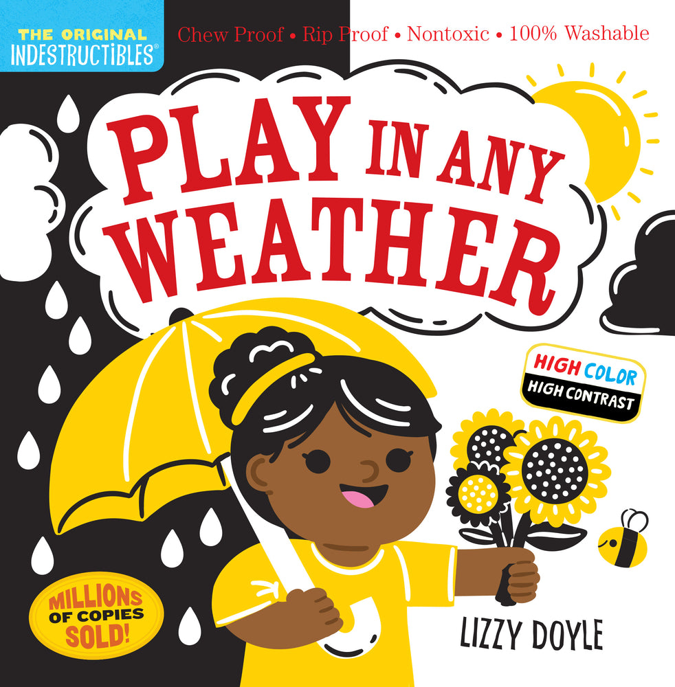 Book cover for Indestructibles: Play in Any Weather (High Color High Contrast): Chew Proof - Rip Proof - Nontoxic - 100% Washable (Book for Babies, Newborn Books, Sa