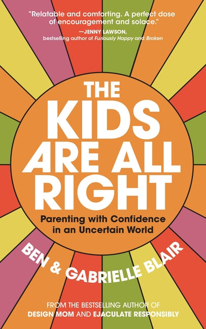 Book cover for Kids Are All Right: Parenting with Confidence in an Uncertain World