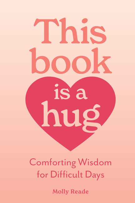 Book cover for This Book Is a Hug: Comforting Wisdom for Difficult Days