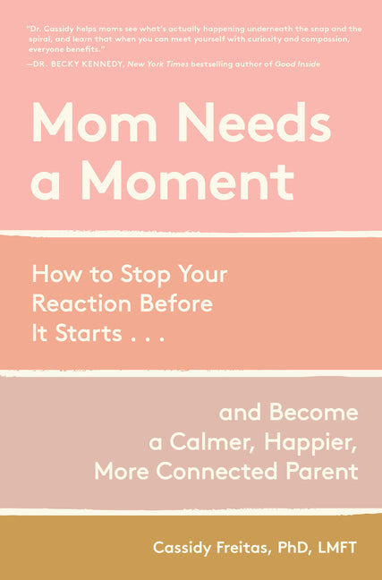 Book cover for Mom Needs a Moment: How to Stop Your Reaction Before It Starts... and Become a Calmer, Happier, More Connected Parent
