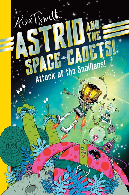 Book cover for Astrid and the Space Cadets: Attack of the Snaliens: Attack of the Snaliens