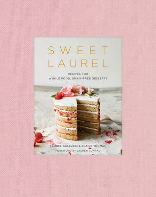 Book cover for Sweet Laurel: Recipes for Whole Food, Grain-Free Desserts: A Baking Book