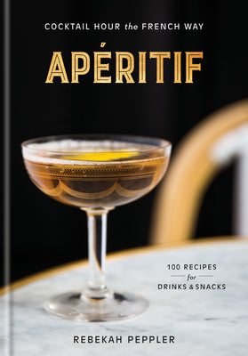 Book cover for Apéritif: Cocktail Hour the French Way: A Recipe Book