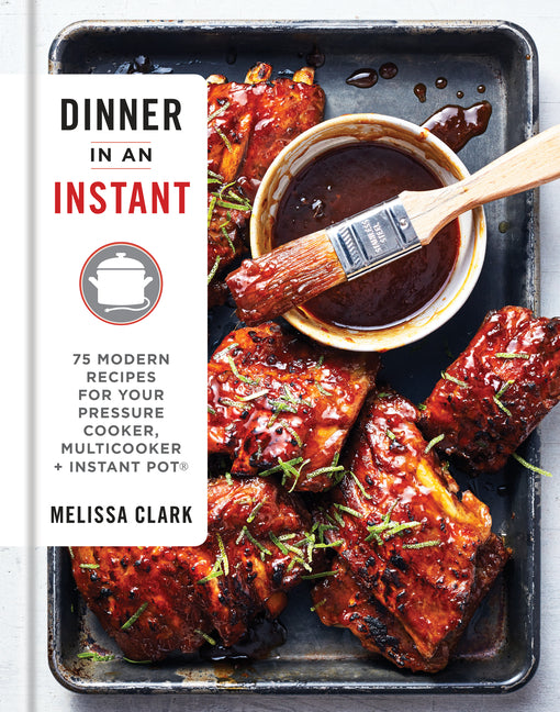 Book cover for Dinner in an Instant: 75 Modern Recipes for Your Pressure Cooker, Multicooker, and Instant Pot(r) a Cookbook