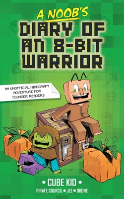 Book cover for A Noob's Diary of an 8-Bit Warrior: Volume 1