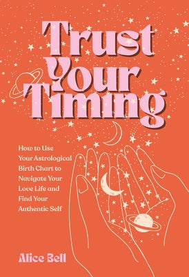 Book cover for Trust Your Timing: How to Use Your Astrological Birth Chart to Navigate Your Love Life and Find Your Authentic Self