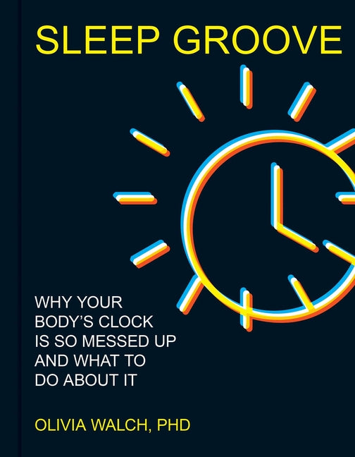 Book cover for Sleep Groove: Why Your Body's Clock Is So Messed Up and What to Do about It