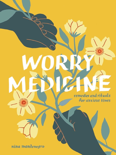 Book cover for Worry Medicine: Remedies and Rituals for Anxious Times
