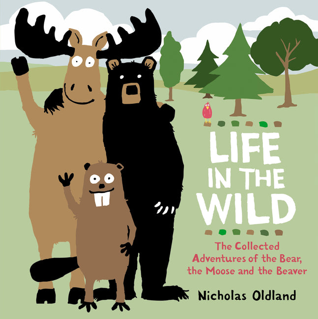 Book cover for Life in the Wild: The Collected Adventures of the Bear, the Moose and the Beaver