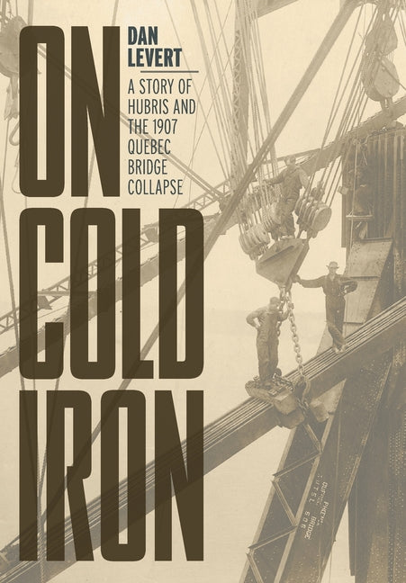 Book cover for On Cold Iron: A Story of Hubris and the 1907 Quebec Bridge Collapse
