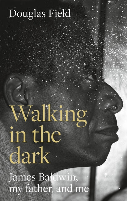 Book cover for Walking in the Dark: James Baldwin, My Father, and Me