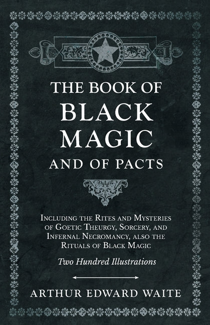 Book cover for Book of Black Magic and of Pacts: Including the Rites and Mysteries of Goetic Theurgy, Sorcery, and Infernal Necromancy, also the Rituals of Black Mag