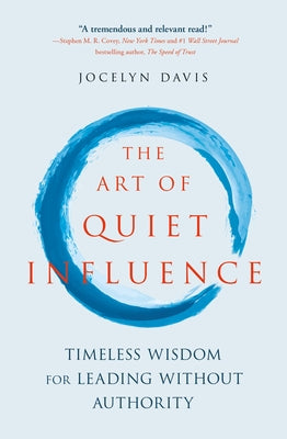 Book cover for The Art of Quiet Influence: Timeless Wisdom for Leading Without Authority