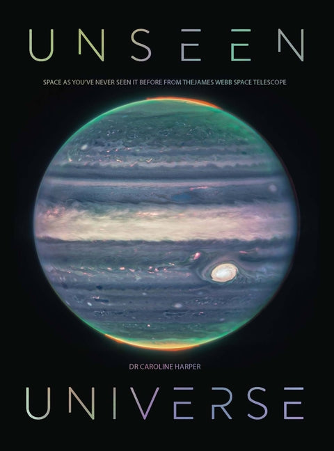 Book cover for Unseen Universe: Space as You've Never Seen It Before from the James Webb Space Telescope