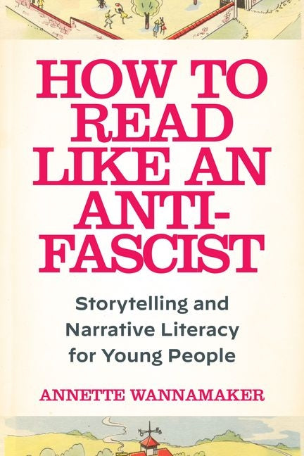 Book cover for How to Read Like an Anti-Fascist: Storytelling and Narrative Literacy for Young People