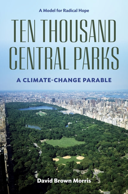 Book cover for Ten Thousand Central Parks: A Climate-Change Parable