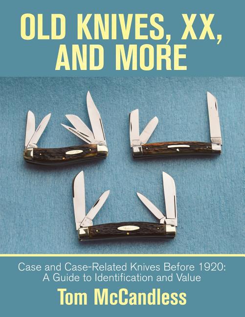 Book cover for Old Knives, Xx, and More: Case and Case-Related Knives Before 1920: a Guide to Identification and Value