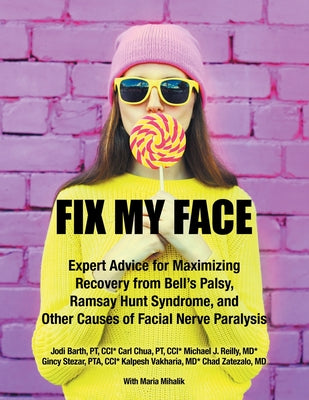 Book cover for Fix My Face: Expert Advice for Maximizing Recovery from Bell's Palsy, Ramsay Hunt Syndrome, and Other Causes of Facial Nerve Paraly