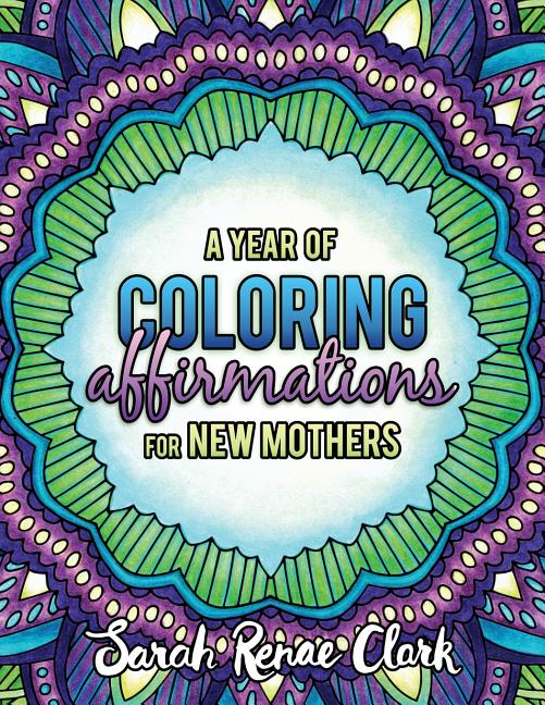 Book cover for A Year of Coloring Affirmations for New Mothers: Adult Coloring Book