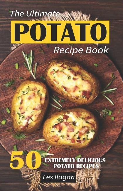 Book cover for Ultimate POTATO RECIPE BOOK: 50 Extremely Delicious Potato Recipes