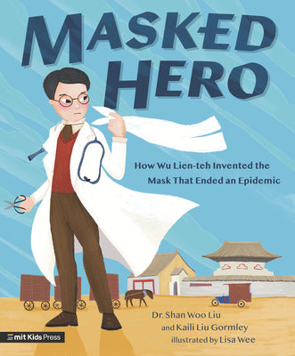 Book cover for Masked Hero: How Wu Lien-Teh Invented the Mask That Ended an Epidemic