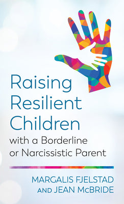 Book cover for Raising Resilient Children with a Borderline or Narcissistic Parent