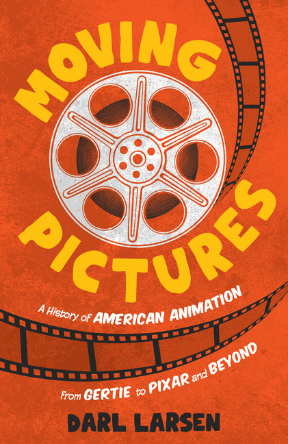 Book cover for Moving Pictures: A History of American Animation from Gertie to Pixar and Beyond