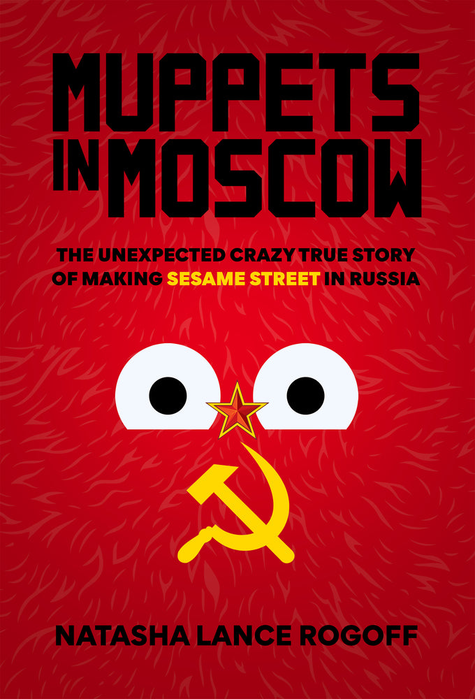 Book cover for Muppets in Moscow: The Unexpected Crazy True Story of Making Sesame Street in Russia
