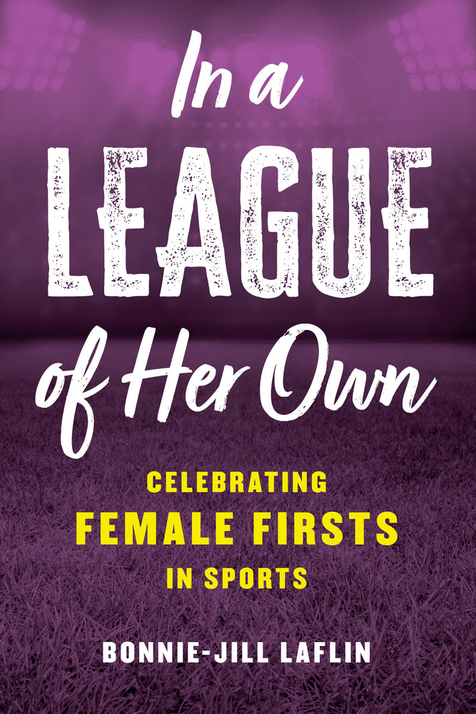Book cover for In a League of Her Own: Celebrating Female Firsts in Sports