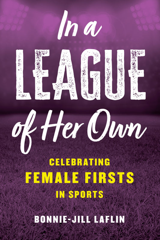 Book cover for In a League of Her Own: Celebrating Female Firsts in Sports