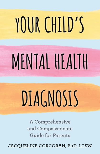 Book cover for Your Child's Mental Health Diagnosis: A Comprehensive and Compassionate Guide for Parents
