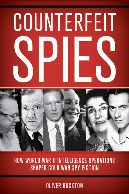 Book cover for Counterfeit Spies: How World War II Intelligence Operations Shaped Cold War Spy Fiction